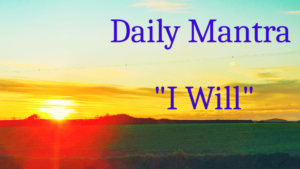 Daily Mantra I Will